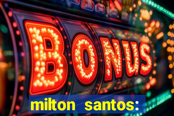 milton santos: biografia resumo